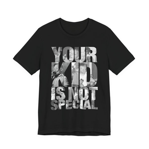 YOUR KID IS NOT SPECIAL