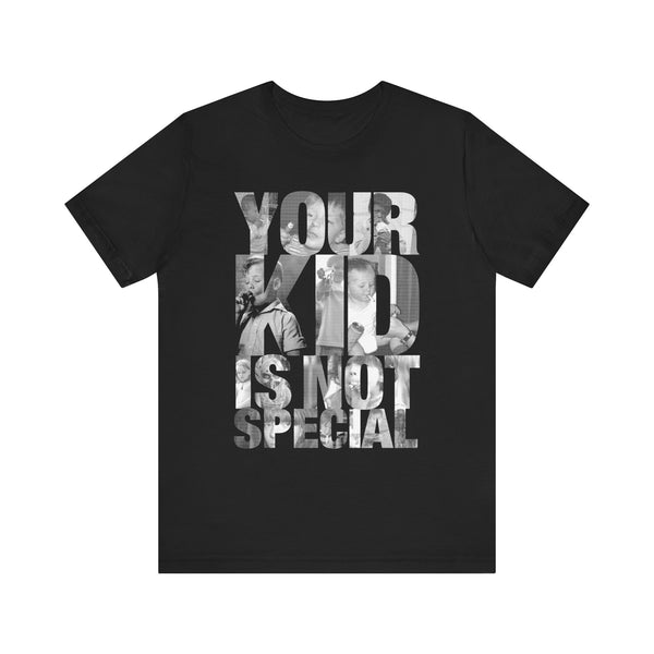 YOUR KID IS NOT SPECIAL