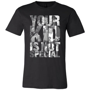 YOUR KID IS NOT SPECIAL